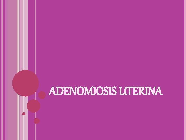 ADENOMIOSIS UTERINA 