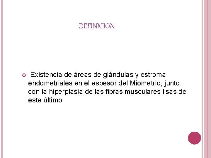 DEFINICION Existencia de áreas de glándulas y estroma endometriales en el espesor del Miometrio,