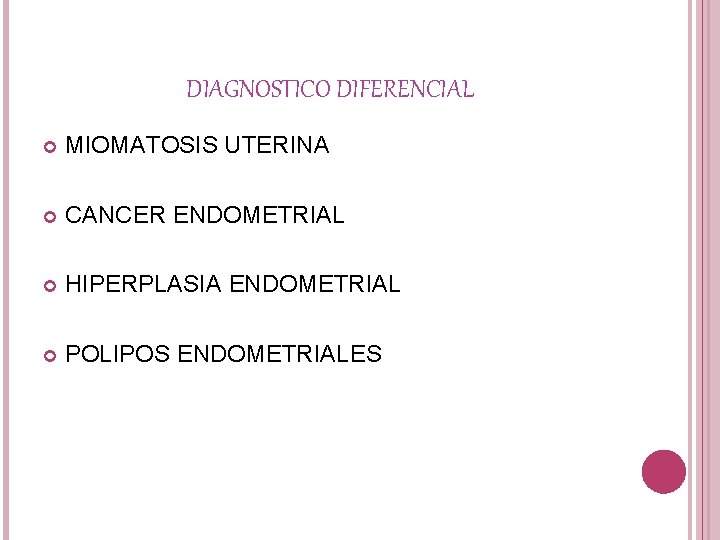 DIAGNOSTICO DIFERENCIAL MIOMATOSIS UTERINA CANCER ENDOMETRIAL HIPERPLASIA ENDOMETRIAL POLIPOS ENDOMETRIALES 