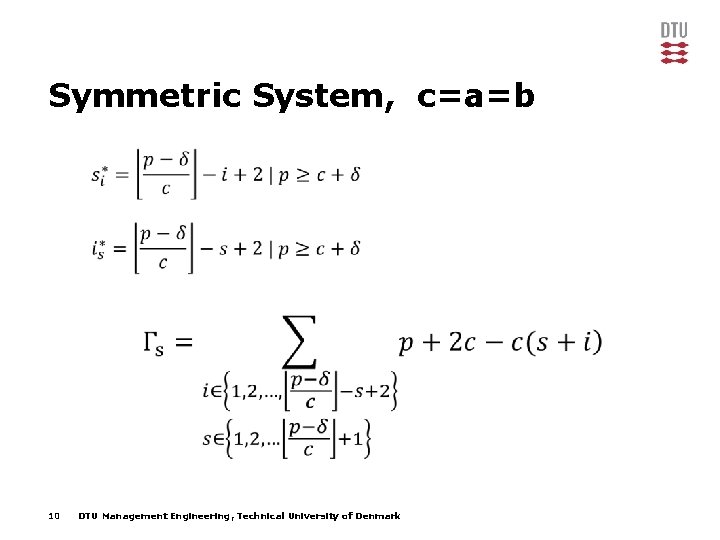 Symmetric System, c=a=b 10 DTU Management Engineering, Technical University of Denmark 