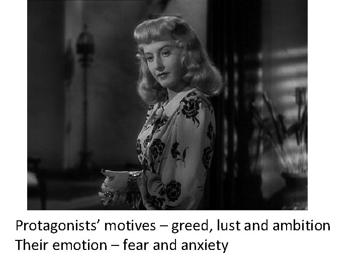 Protagonists’ motives – greed, lust and ambition Their emotion – fear and anxiety 