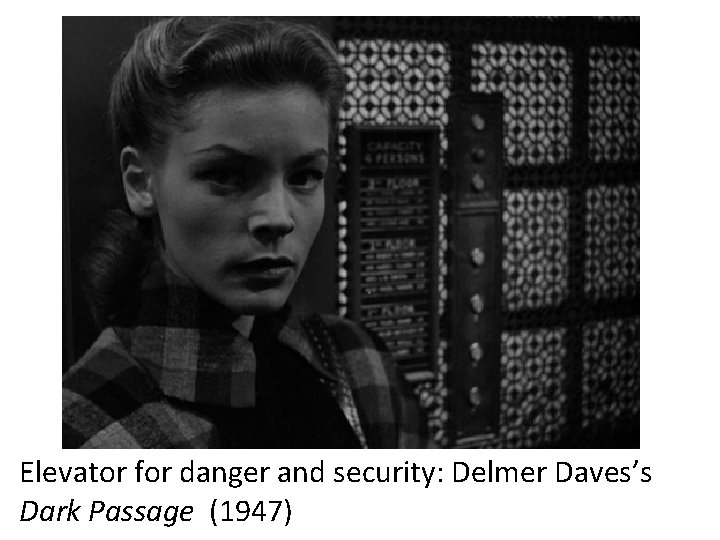 Elevator for danger and security: Delmer Daves’s Dark Passage (1947) 