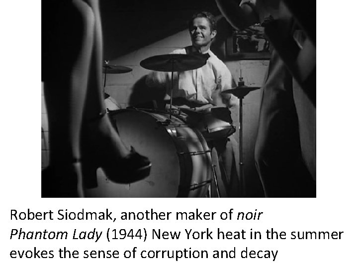 Robert Siodmak, another maker of noir Phantom Lady (1944) New York heat in the