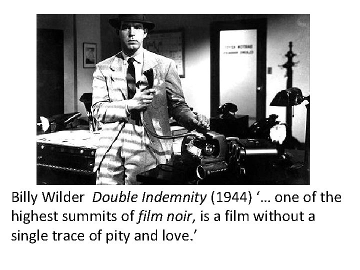 Billy Wilder Double Indemnity (1944) ‘… one of the highest summits of film noir,