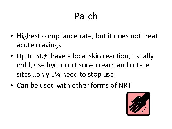 Patch • Highest compliance rate, but it does not treat acute cravings • Up