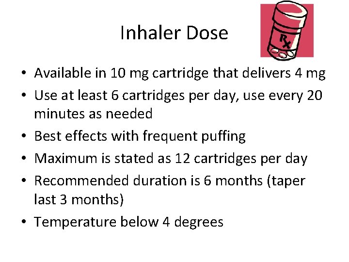 Inhaler Dose • Available in 10 mg cartridge that delivers 4 mg • Use