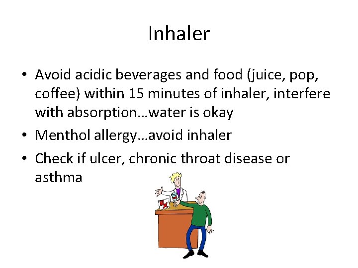 Inhaler • Avoid acidic beverages and food (juice, pop, coffee) within 15 minutes of