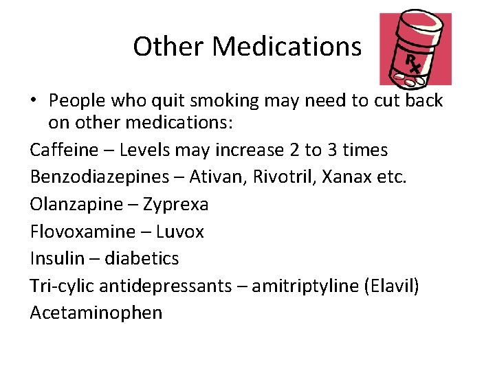 Other Medications • People who quit smoking may need to cut back on other