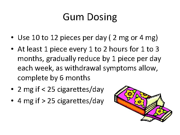 Gum Dosing • Use 10 to 12 pieces per day ( 2 mg or