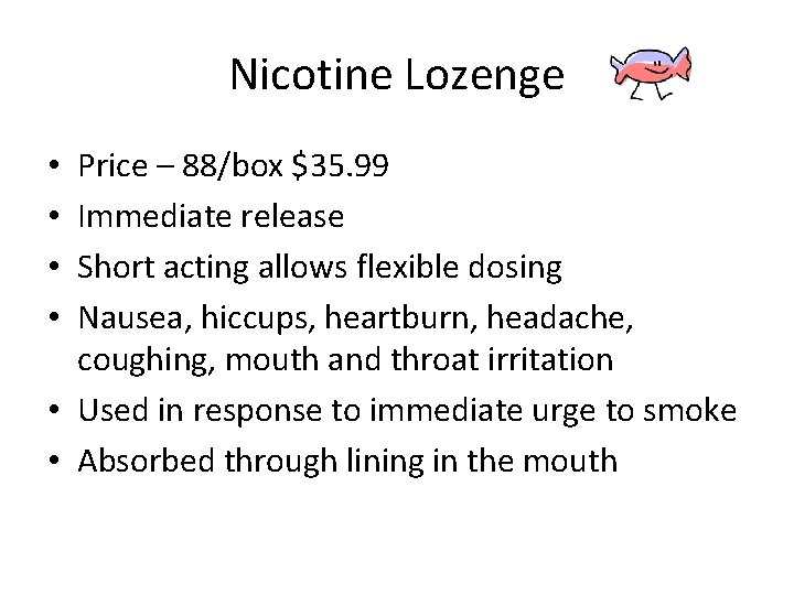 Nicotine Lozenge Price – 88/box $35. 99 Immediate release Short acting allows flexible dosing