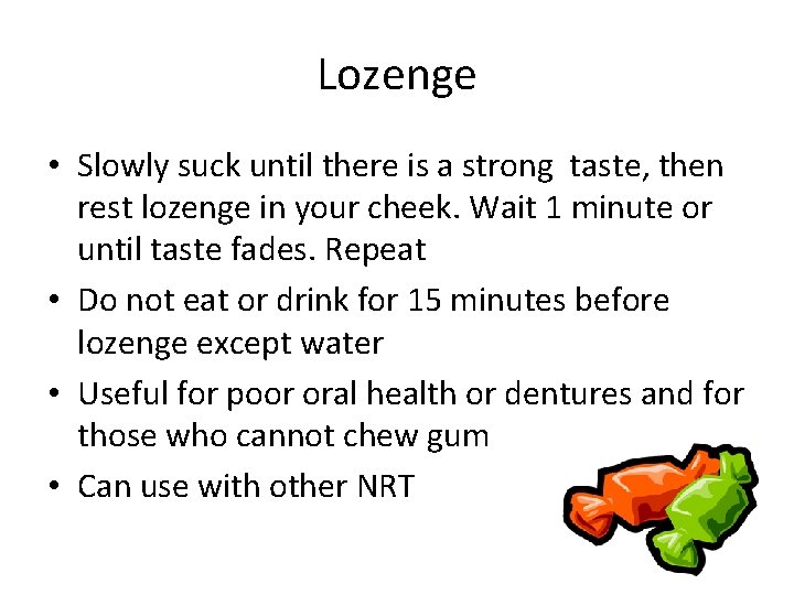 Lozenge • Slowly suck until there is a strong taste, then rest lozenge in