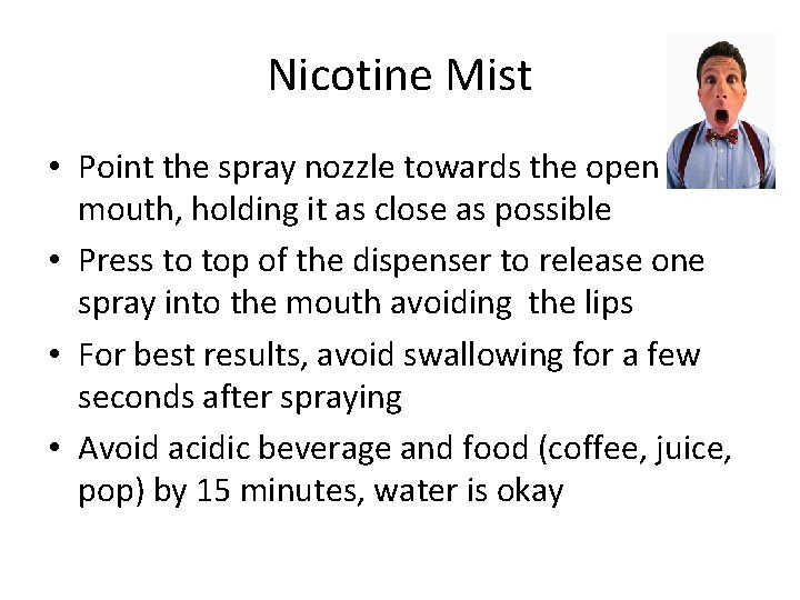 Nicotine Mist • Point the spray nozzle towards the open mouth, holding it as