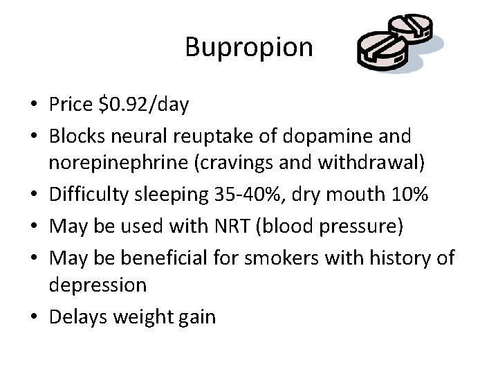 Bupropion • Price $0. 92/day • Blocks neural reuptake of dopamine and norepinephrine (cravings