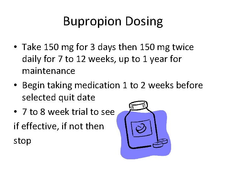 Bupropion Dosing • Take 150 mg for 3 days then 150 mg twice daily