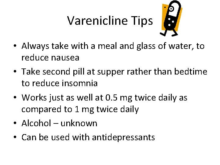 Varenicline Tips • Always take with a meal and glass of water, to reduce