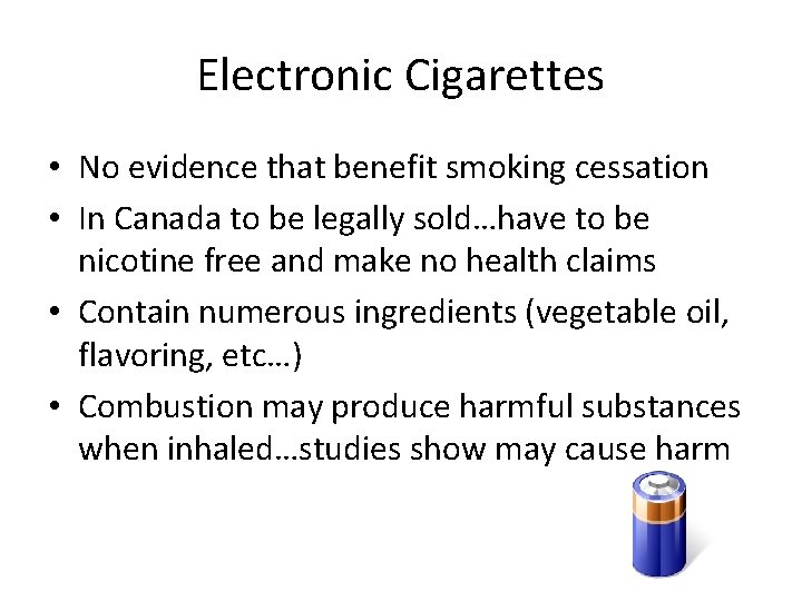 Electronic Cigarettes • No evidence that benefit smoking cessation • In Canada to be