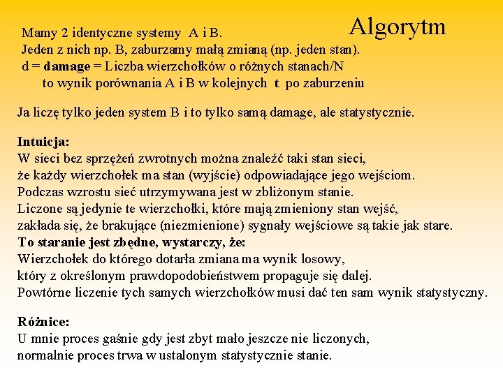 Algorytm Mamy 2 identyczne systemy A i B. Jeden z nich np. B, zaburzamy