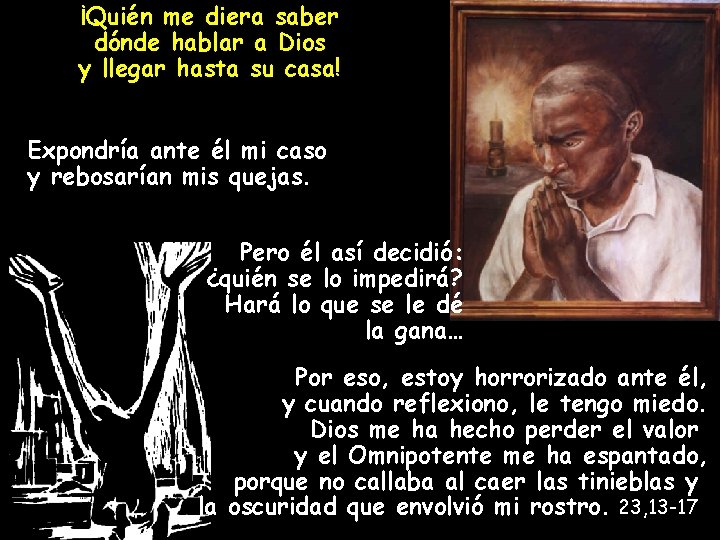 ¡Quién me diera saber dónde hablar a Dios y llegar hasta su casa! Expondría