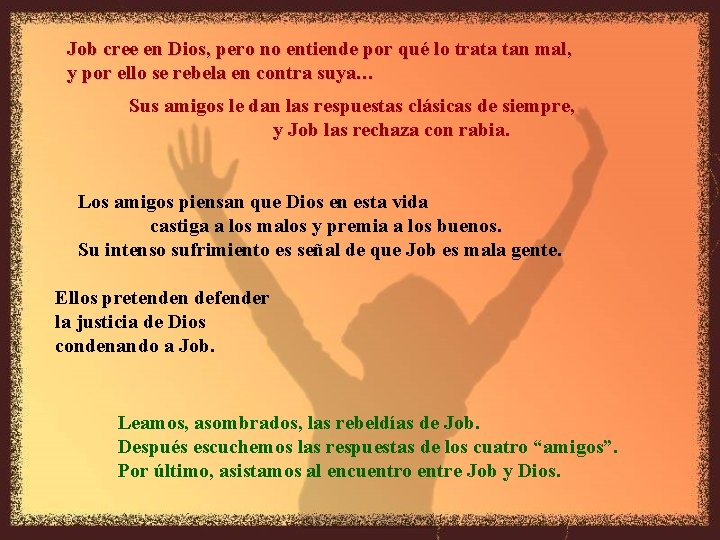 Job cree en Dios, pero no entiende por qué lo trata tan mal, y