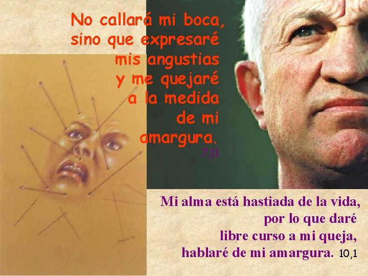 No callará mi boca, sino que expresaré mis angustias y me quejaré a la