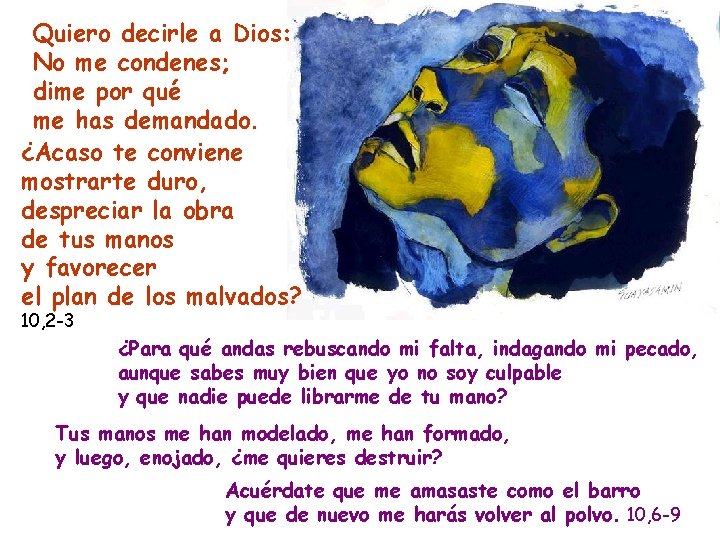 Quiero decirle a Dios: No me condenes; dime por qué me has demandado. ¿Acaso