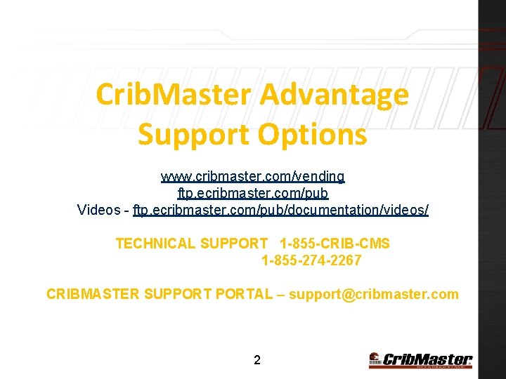 Crib. Master Advantage Support Options www. cribmaster. com/vending ftp. ecribmaster. com/pub Videos - ftp.