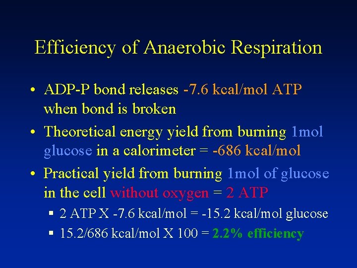 Efficiency of Anaerobic Respiration • ADP-P bond releases -7. 6 kcal/mol ATP when bond