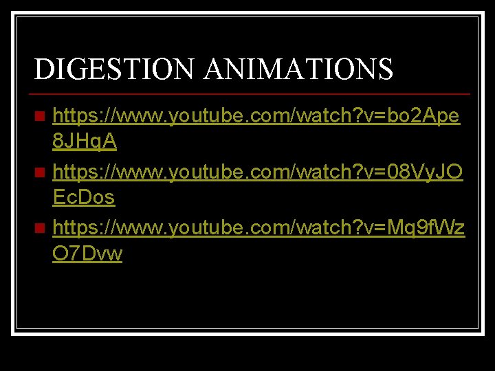 DIGESTION ANIMATIONS https: //www. youtube. com/watch? v=bo 2 Ape 8 JHq. A n https: