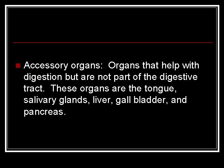 n Accessory organs: Organs that help with digestion but are not part of the