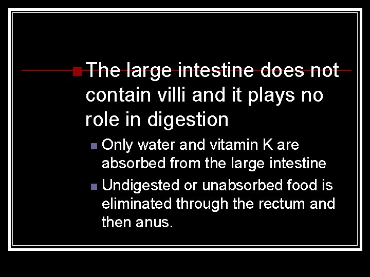 n The large intestine does not contain villi and it plays no role in