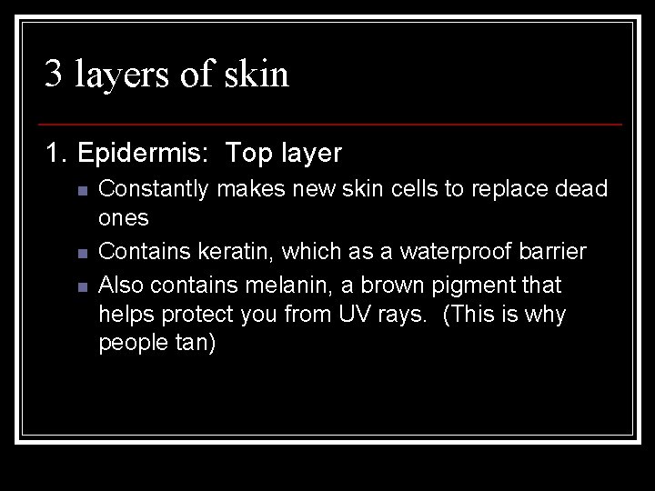 3 layers of skin 1. Epidermis: Top layer n n n Constantly makes new