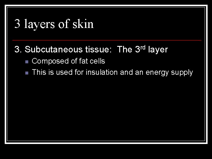 3 layers of skin 3. Subcutaneous tissue: The 3 rd layer n n Composed