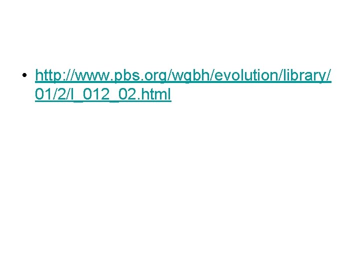  • http: //www. pbs. org/wgbh/evolution/library/ 01/2/l_012_02. html 