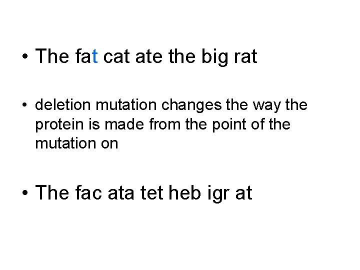  • The fat cat ate the big rat • deletion mutation changes the