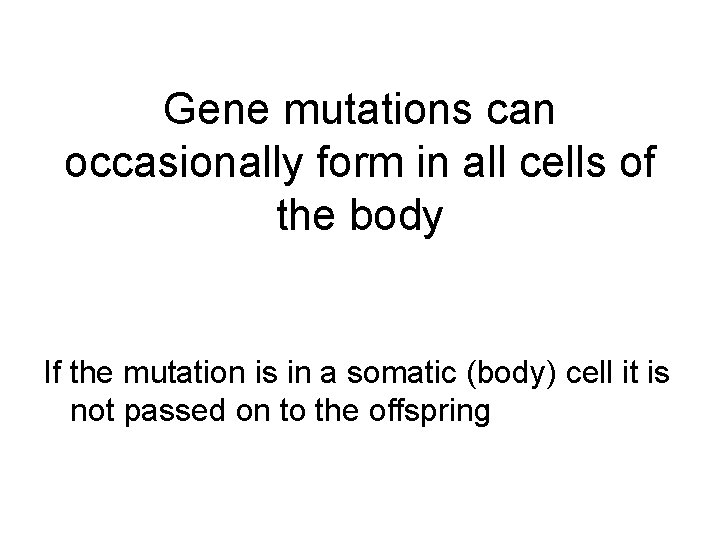 Gene mutations can occasionally form in all cells of the body If the mutation