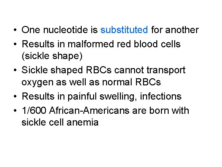  • One nucleotide is substituted for another • Results in malformed red blood