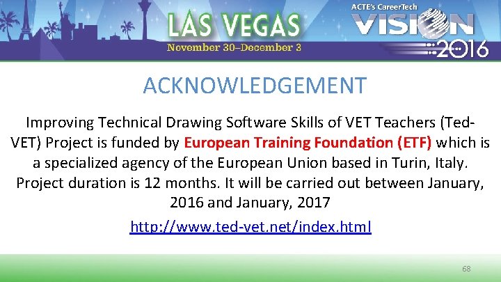 ACKNOWLEDGEMENT Improving Technical Drawing Software Skills of VET Teachers (Ted. VET) Project is funded