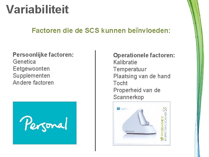 Variabiliteit Factoren die de SCS kunnen beïnvloeden: Persoonlijke factoren: Genetica Eetgewoonten Supplementen Andere factoren