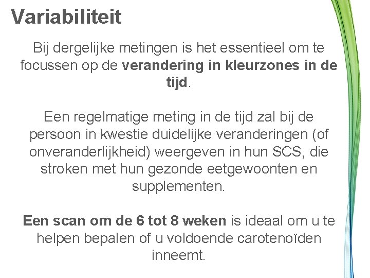 Variabiliteit Bij dergelijke metingen is het essentieel om te focussen op de verandering in