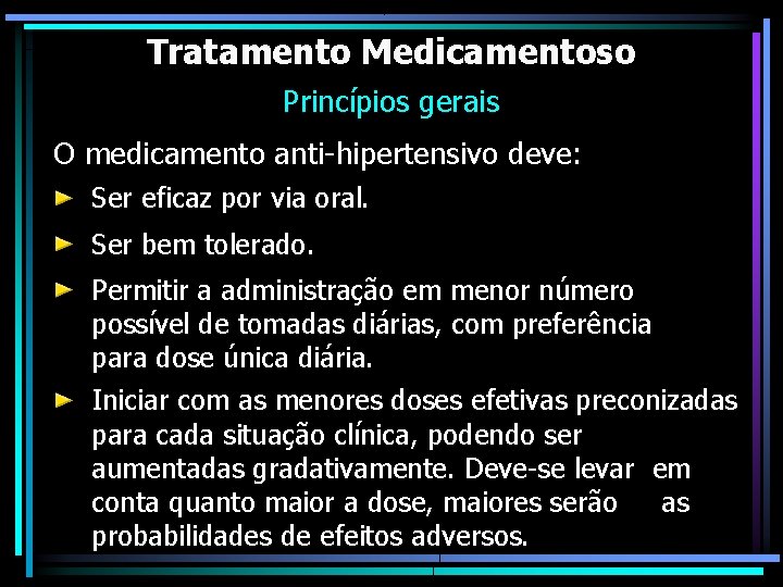 Tratamento Medicamentoso Princípios gerais O medicamento anti-hipertensivo deve: Ser eficaz por via oral. Ser