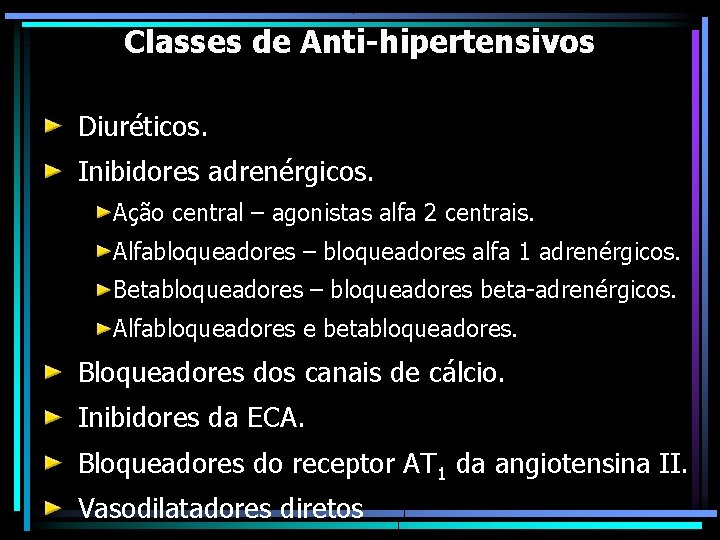 Classes de Anti-hipertensivos Diuréticos. Inibidores adrenérgicos. Ação central – agonistas alfa 2 centrais. Alfabloqueadores