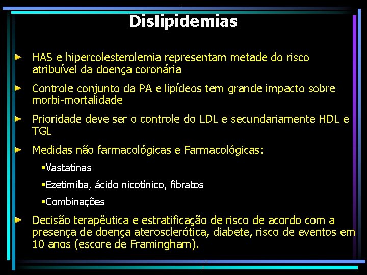 Dislipidemias HAS e hipercolesterolemia representam metade do risco atribuível da doença coronária Controle conjunto