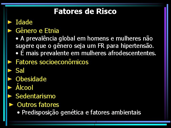 Fatores de Risco Idade Gênero e Etnia • A prevalência global em homens e