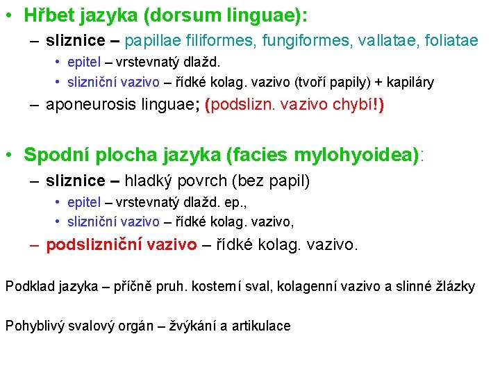  • Hřbet jazyka (dorsum linguae): – sliznice – papillae filiformes, fungiformes, vallatae, foliatae