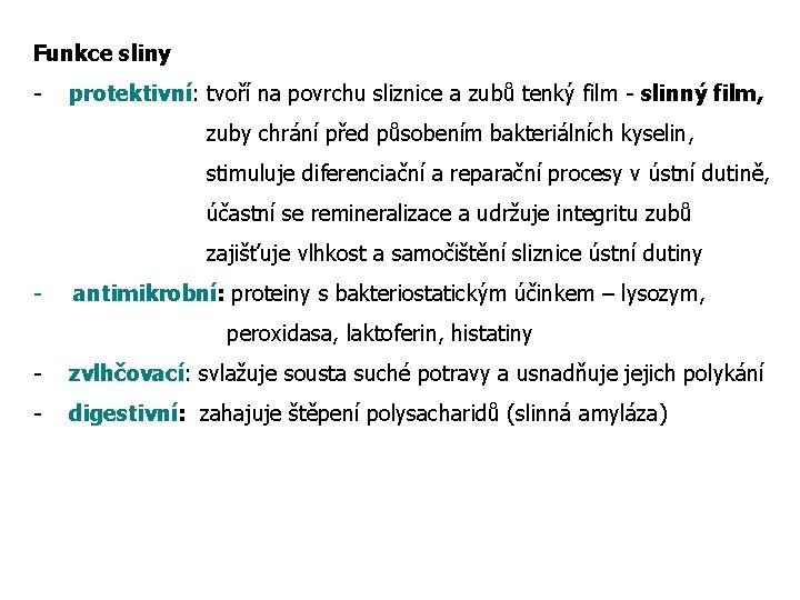 Funkce sliny - protektivní: tvoří na povrchu sliznice a zubů tenký film - slinný