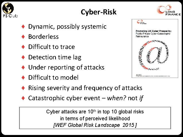 Cyber-Risk ♦ ♦ ♦ ♦ Dynamic, possibly systemic Borderless Difficult to trace Detection time