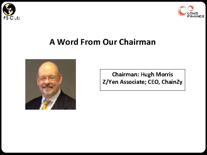 A Word From Our Chairman: Hugh Morris Z/Yen Associate; CEO, Chain. Zy 