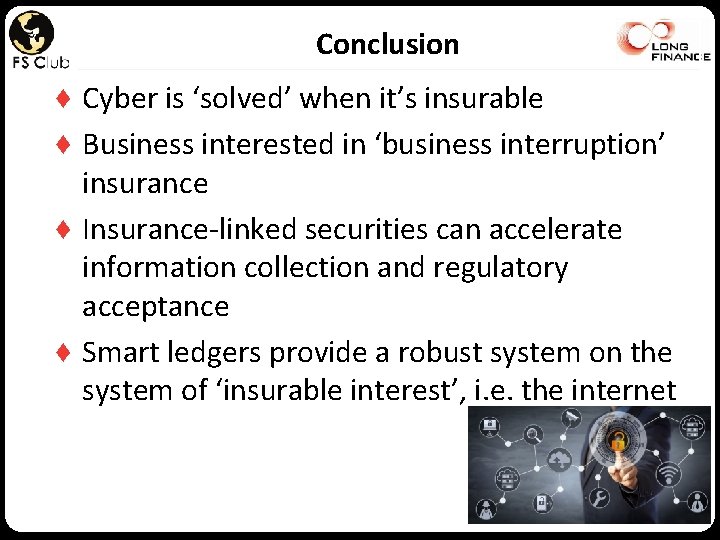 Conclusion ♦ Cyber is ‘solved’ when it’s insurable ♦ Business interested in ‘business interruption’