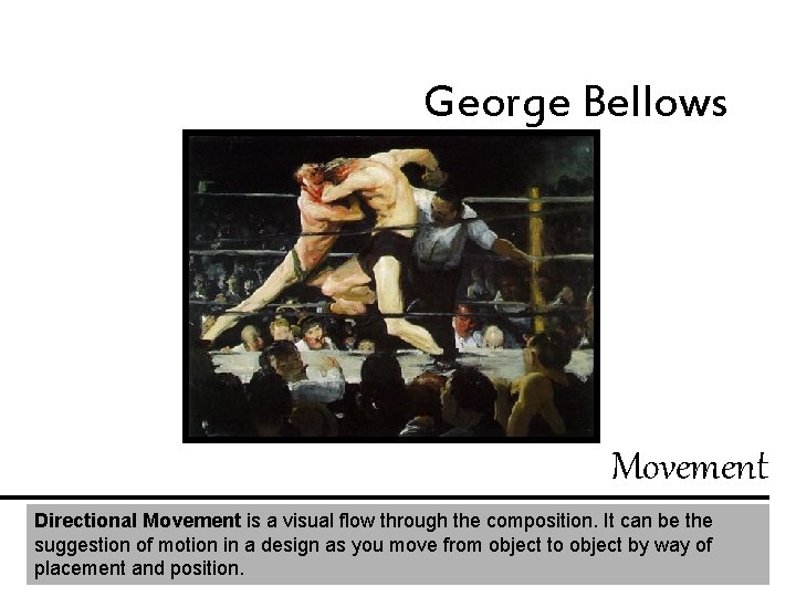 George Bellows Movement Directional Movement is a visual flow through the composition. It can