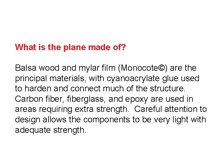 What is the plane made of? Balsa wood and mylar film (Monocote©) are the